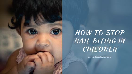 How to Stop Nail biting in Children - As Kids Blossom